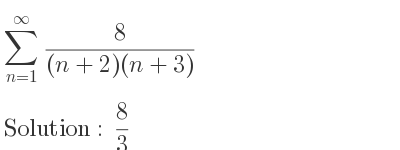 The sum from n=1 to infinity of 8/((n+2)(n+3)) is 8/3